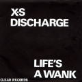 XS DISCHAEGE - Life's A Wank